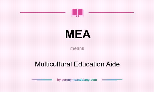 What does MEA mean? It stands for Multicultural Education Aide