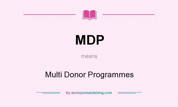 What does MDP mean? It stands for Multi Donor Programmes