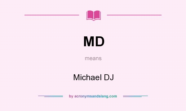 What does MD mean? It stands for Michael DJ