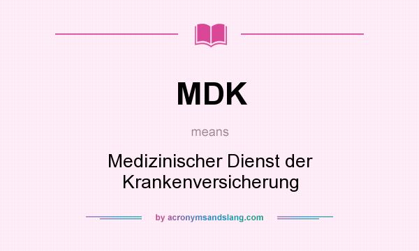 What does MDK mean? It stands for Medizinischer Dienst der Krankenversicherung