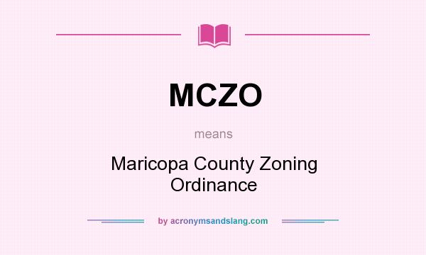 What does MCZO mean? It stands for Maricopa County Zoning Ordinance