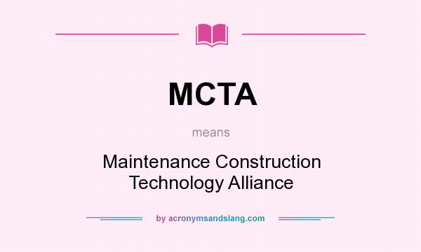 What does MCTA mean? It stands for Maintenance Construction Technology Alliance