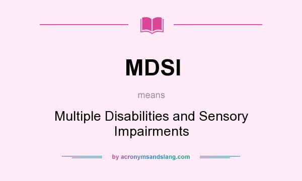 What does MDSI mean? It stands for Multiple Disabilities and Sensory Impairments