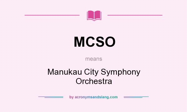 What does MCSO mean? It stands for Manukau City Symphony Orchestra