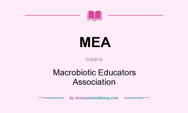 What does MEA mean? It stands for Macrobiotic Educators Association