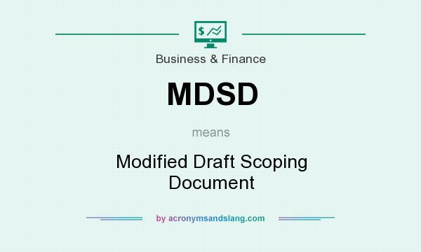 What does MDSD mean? It stands for Modified Draft Scoping Document