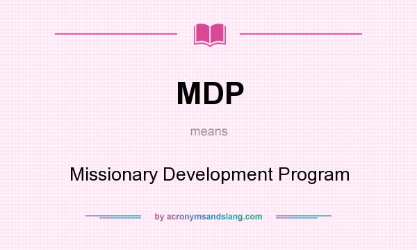 What does MDP mean? It stands for Missionary Development Program