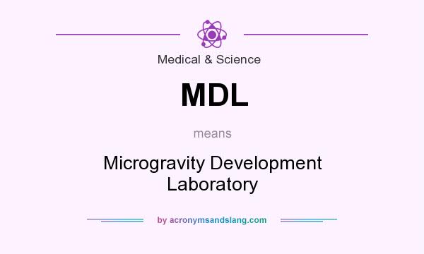 What does MDL mean? It stands for Microgravity Development Laboratory