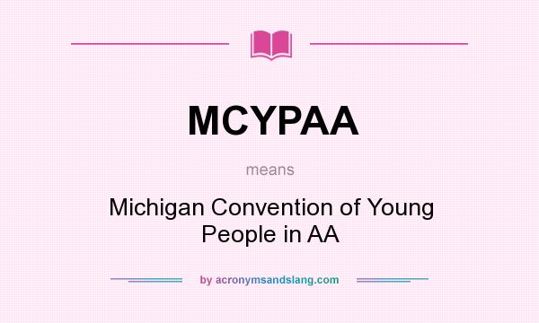 What does MCYPAA mean? It stands for Michigan Convention of Young People in AA