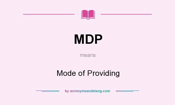 What does MDP mean? It stands for Mode of Providing