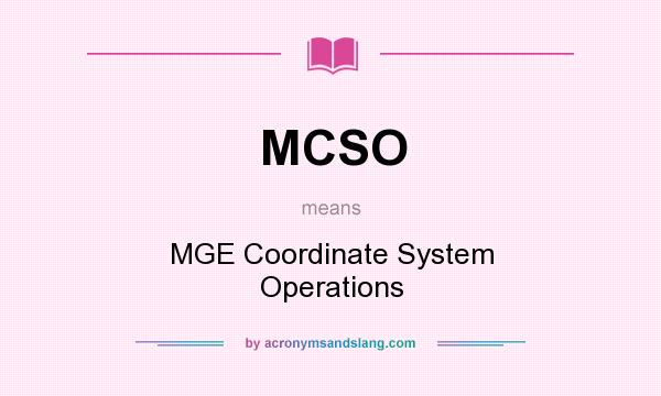 What does MCSO mean? It stands for MGE Coordinate System Operations