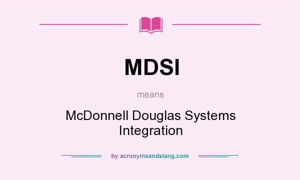 What does MDSI mean? It stands for McDonnell Douglas Systems Integration