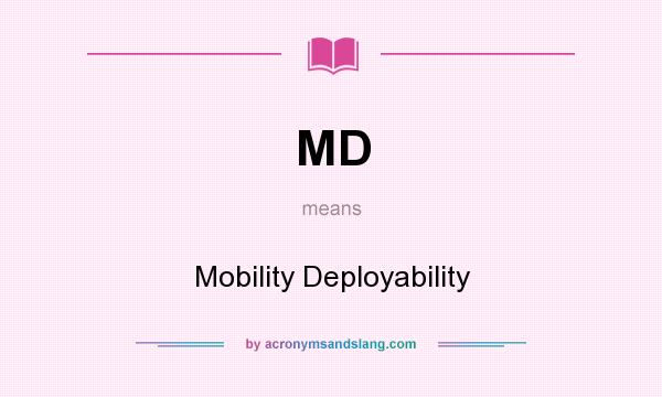What does MD mean? It stands for Mobility Deployability