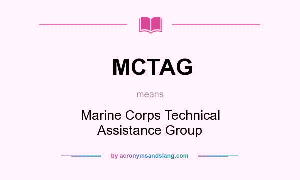 What does MCTAG mean? It stands for Marine Corps Technical Assistance Group