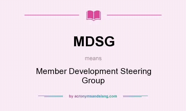 What does MDSG mean? It stands for Member Development Steering Group