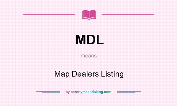 What does MDL mean? It stands for Map Dealers Listing