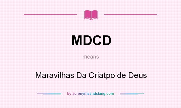 What does MDCD mean? It stands for Maravilhas Da Criatpo de Deus