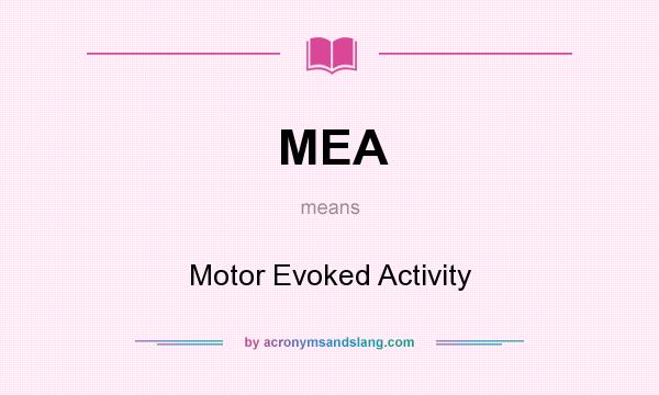 What does MEA mean? It stands for Motor Evoked Activity