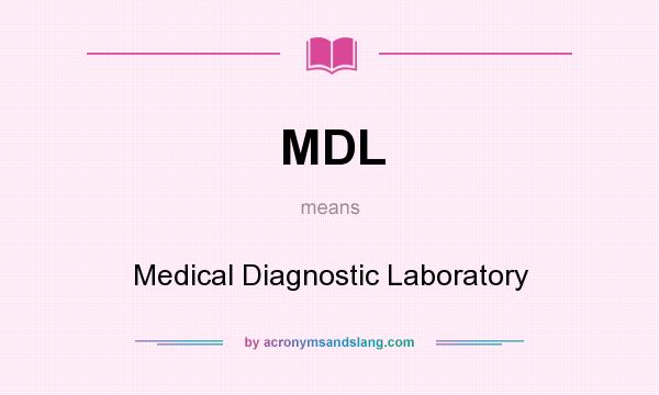 What does MDL mean? It stands for Medical Diagnostic Laboratory