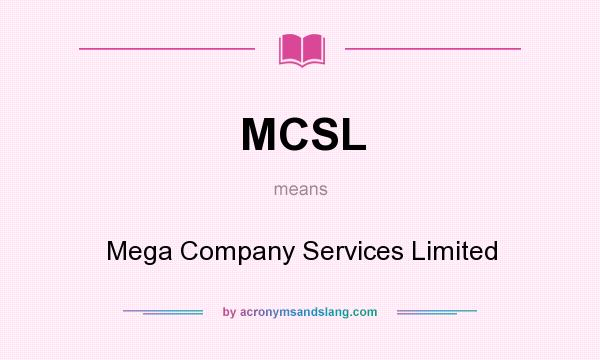 What does MCSL mean? It stands for Mega Company Services Limited