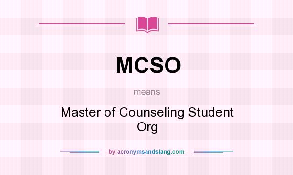 What does MCSO mean? It stands for Master of Counseling Student Org