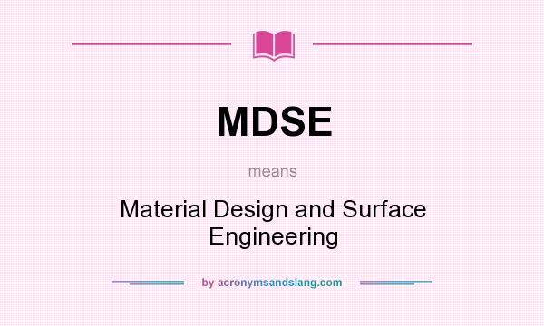 What does MDSE mean? It stands for Material Design and Surface Engineering