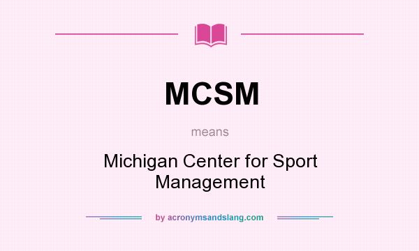 What does MCSM mean? It stands for Michigan Center for Sport Management