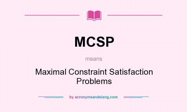 What does MCSP mean? It stands for Maximal Constraint Satisfaction Problems