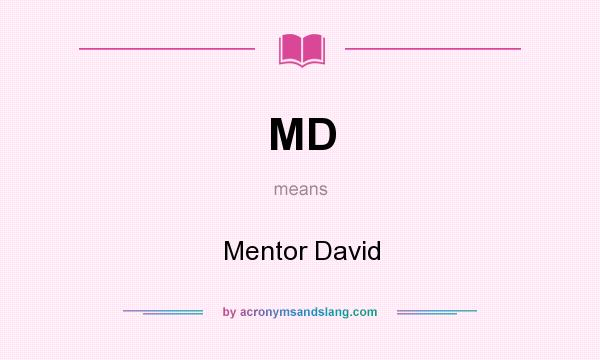 What does MD mean? It stands for Mentor David