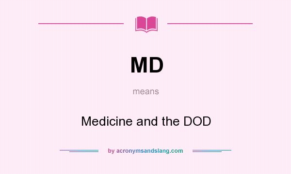 What does MD mean? It stands for Medicine and the DOD