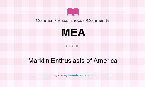 What does MEA mean? It stands for Marklin Enthusiasts of America