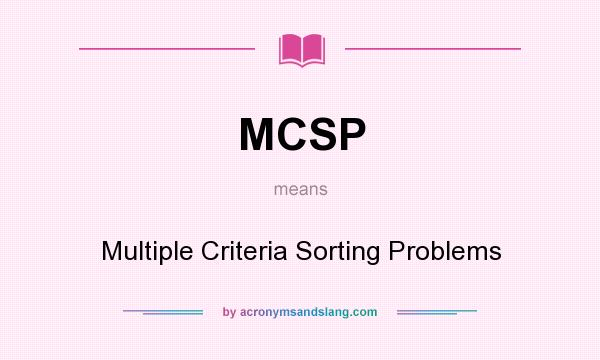 What does MCSP mean? It stands for Multiple Criteria Sorting Problems