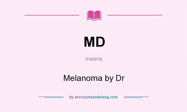 What does MD mean? It stands for Melanoma by Dr