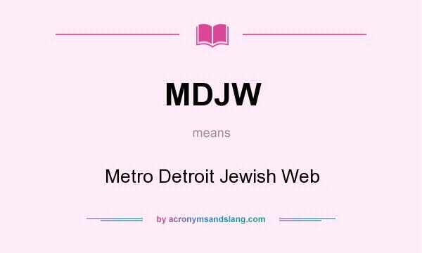 What does MDJW mean? It stands for Metro Detroit Jewish Web