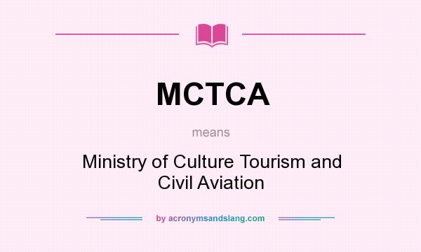 What does MCTCA mean? It stands for Ministry of Culture Tourism and Civil Aviation