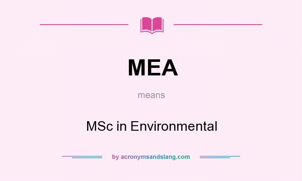 What does MEA mean? It stands for MSc in Environmental