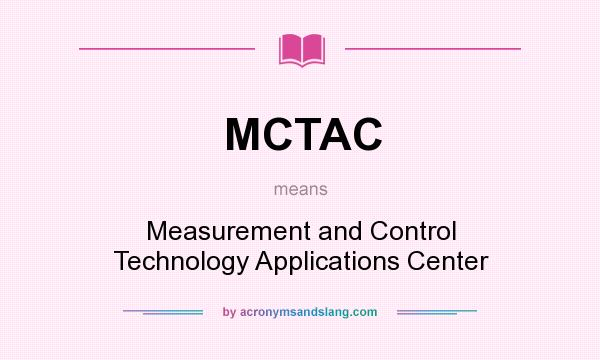 What does MCTAC mean? It stands for Measurement and Control Technology Applications Center