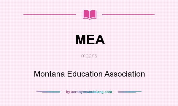 What does MEA mean? It stands for Montana Education Association
