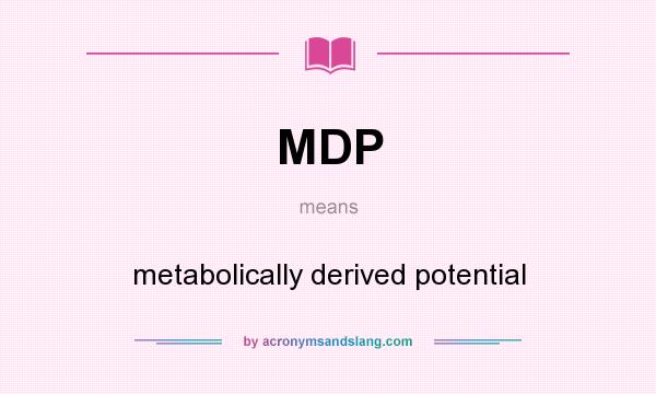 What does MDP mean? It stands for metabolically derived potential