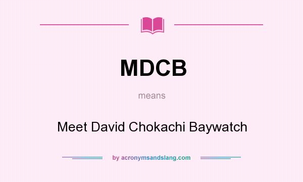 What does MDCB mean? It stands for Meet David Chokachi Baywatch
