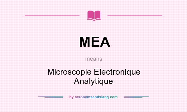 What does MEA mean? It stands for Microscopie Electronique Analytique