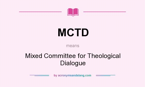 What does MCTD mean? It stands for Mixed Committee for Theological Dialogue