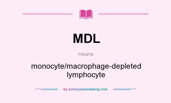 What does MDL mean? It stands for monocyte/macrophage-depleted lymphocyte