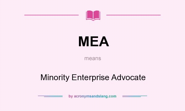 What does MEA mean? It stands for Minority Enterprise Advocate
