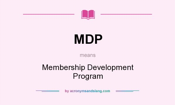 What does MDP mean? It stands for Membership Development Program