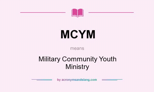 What does MCYM mean? It stands for Military Community Youth Ministry