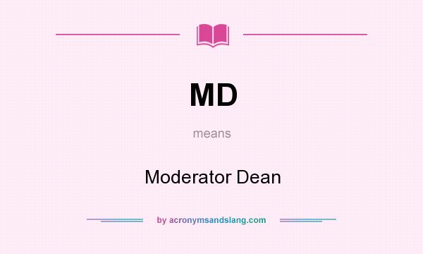 What does MD mean? It stands for Moderator Dean