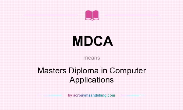 What does MDCA mean? It stands for Masters Diploma in Computer Applications