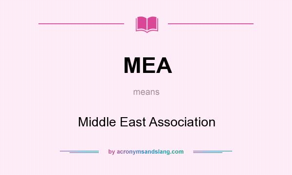 What does MEA mean? It stands for Middle East Association