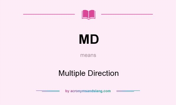 What does MD mean? It stands for Multiple Direction